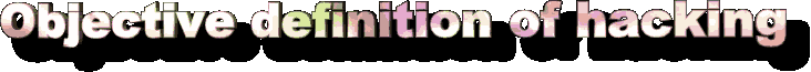 Objective definition of a hacker
