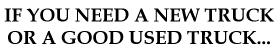 Need a new truck, or a used truck?
