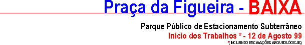 Pra�a da Figueira - BAIXA / Parque de estacionamento Subterr�neo