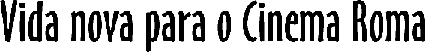 Vida Nova para o Cinema Roma
