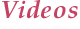 Videos
