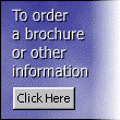 To order a brochure or other information Click Here