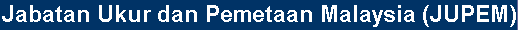 Jabatan Ukur dan Pemetaan Malaysia (JUPEM)