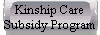  Kinship Care 
 Subsidy Program 