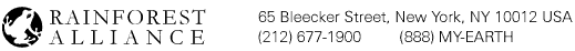 Rainforest Alliance - 65 Bleecker Street, New York, NY 10012 USA - (212) 677-1900 - (888) MY EARTH