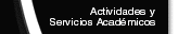 Actividades y Servicios Acad&eacute;micos